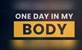 One Day in My Body