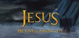 Jesus He Lived Among Us