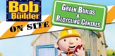 Bob On Site: Green Homes & Recycling Centres