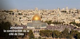 Jérusalem la construction de la cité de Dieu / Jerusalem: Builders of the Holy City