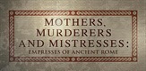 Majke, ubojice i ljubavnice: Carice drevnog Rima