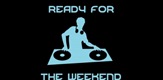 Get ready For the Weekend