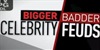 Bigger, Badder Celebrity Feuds