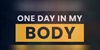 One Day in My Body