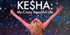 Ke$ha: My Crazy Beautiful Life