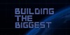 Building the Biggest