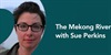 Rijekom Mekong sa Sue Perkins