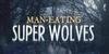 Man-Eating Super Wolves