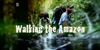 Walking the Amazon