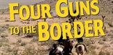 Four Guns to the Border