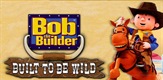 Bob The Builder: Built To Be Wild