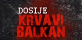 Dosije: Krvavi Balkan