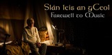 Slán Leis An gCeol - Farewell to Music