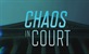 Chaos In Court