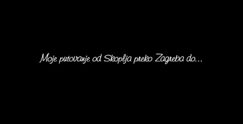 Moje putovanje od Skoplja, preko Zagreba do...