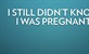 Još uvijek nisam znala da sam trudna